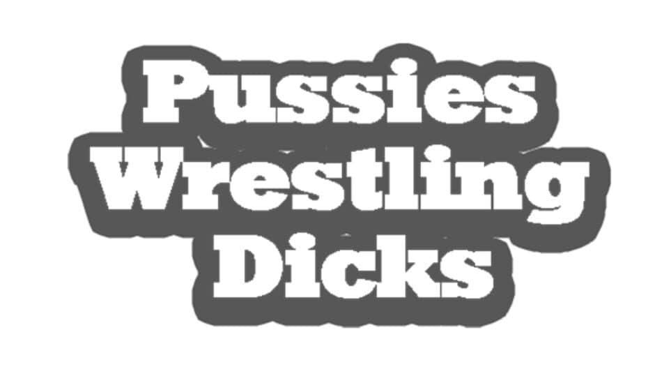 Pussies Wrestling Dicks banner