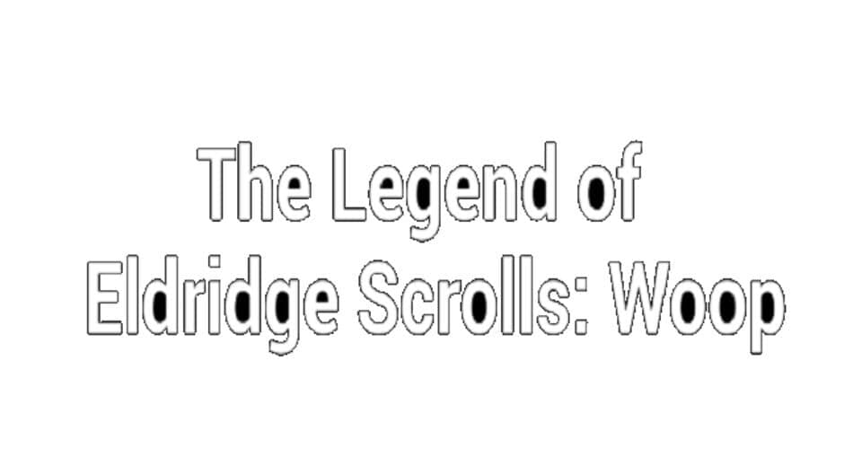 The Legend of Eldridge Scrolls: Woop banner