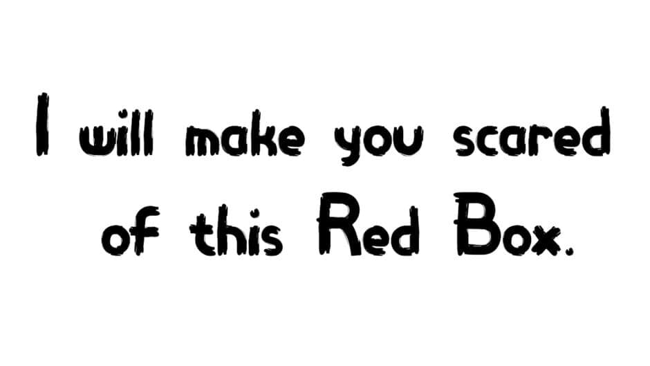 I Will Make You Scared of This Red Box. banner