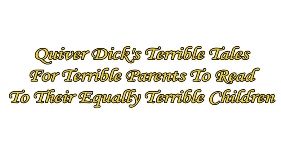 Quiver Dick's Terrible Tale for Terrible Parents to Read to Their Equally Terrible Children banner