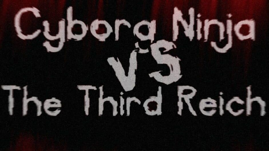 Cyborg Ninja vs. The Third Reich banner