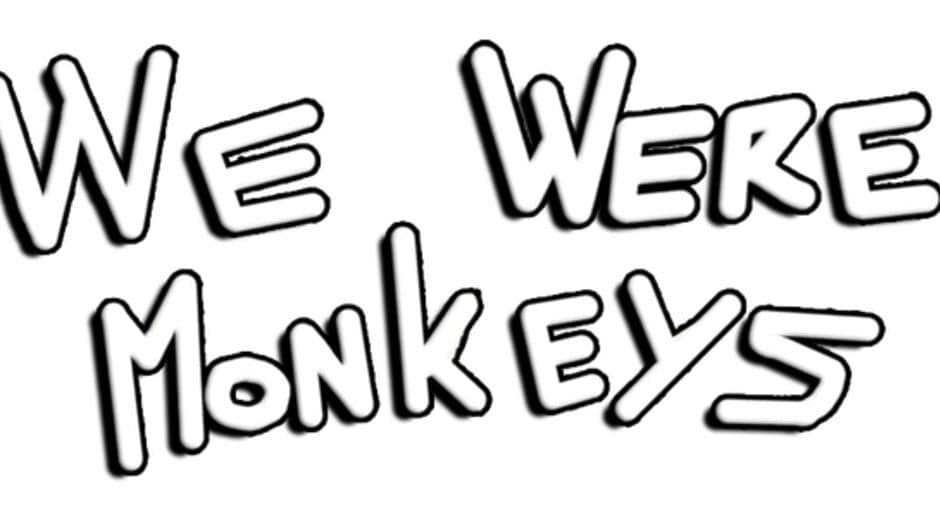We Were Monkeys banner