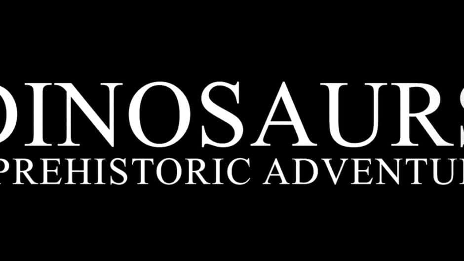 Dinosaurs A Prehistoric Adventure banner