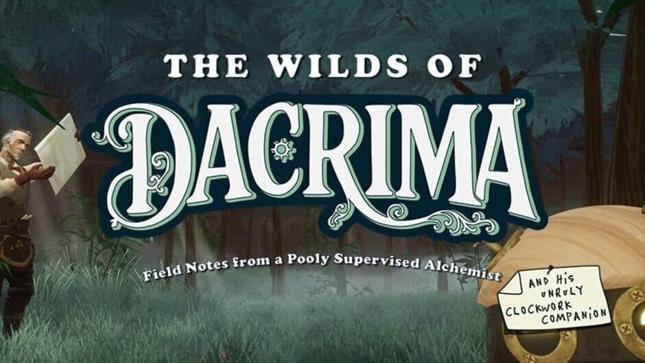 The Wilds of Dacrima: Field Notes from a Poorly Supervised Alchemist and his Clockwork Robot Companion banner
