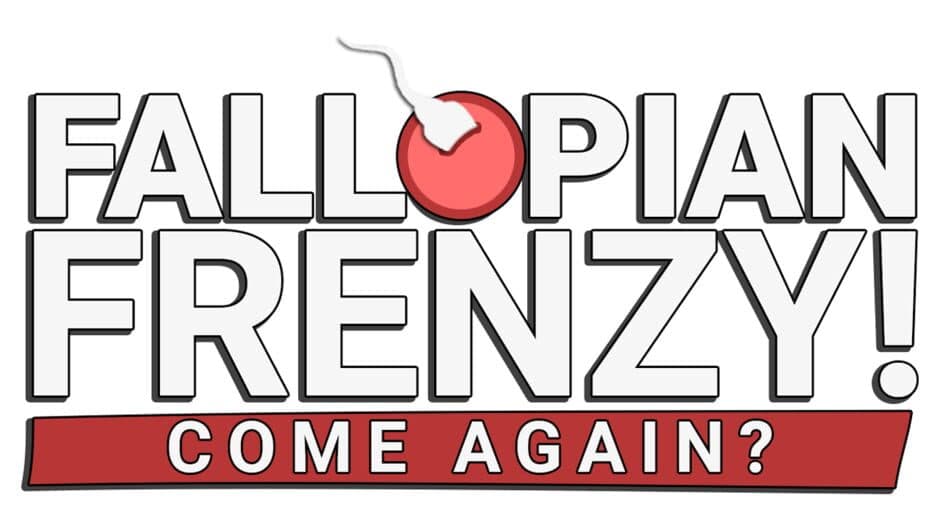 Fallopian Frenzy! Come Again? banner