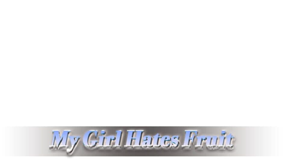 My Girl Hates Fruit banner