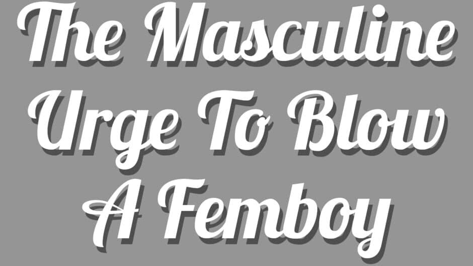 The Masculine Urge to Blow a Femboy banner