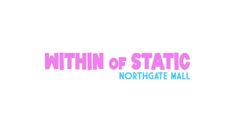 Within of Static: Northgate Mall banner