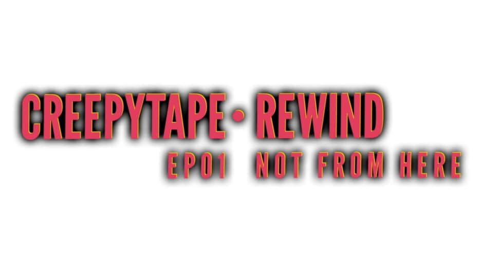 Creepytape Rewind: Not From Here banner