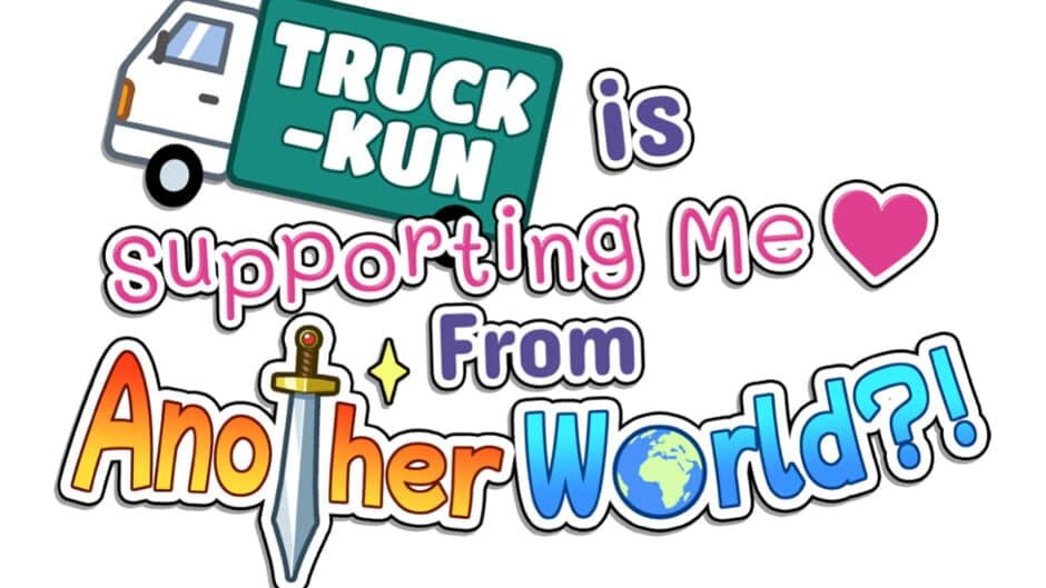Truck-Kun Is Supporting Me From Another World?! banner