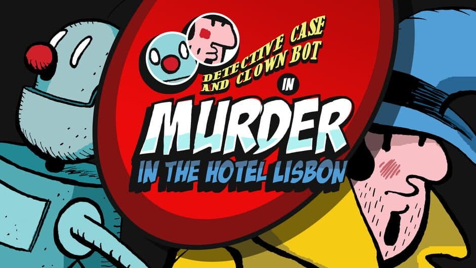 Detective Case and Clown Bot in: Murder in the Hotel Lisbon banner