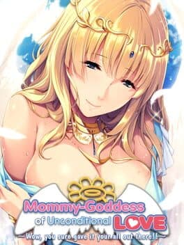 Mommy-Goddess of Unconditional Love ~Wow, You Sure Gave It Your All Out There!~ cover art