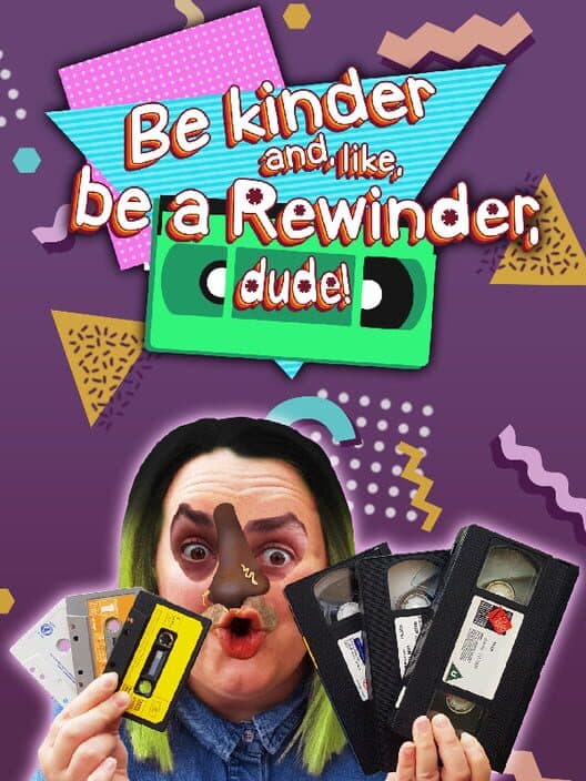 Be Kinder and, Like, Be a Rewinder, Dude!