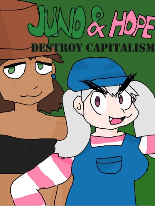 Juno and Hope Destroy Capitalism