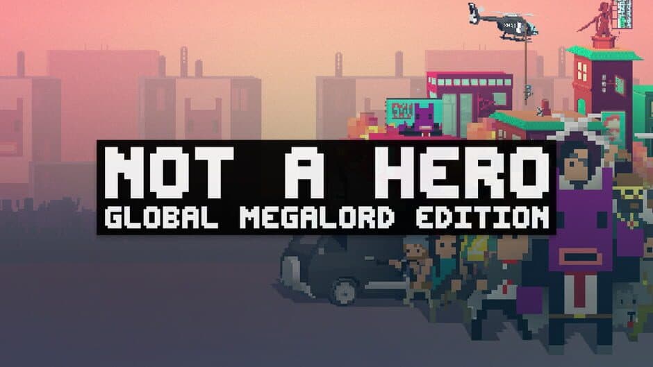 Not A Hero: Global MegaLord Edition banner