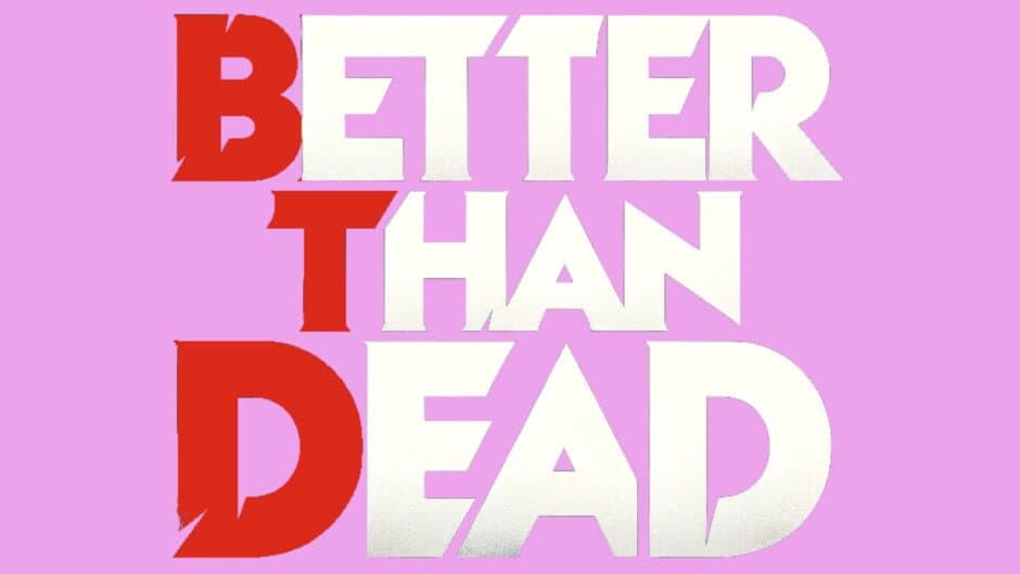 Better Than Dead banner