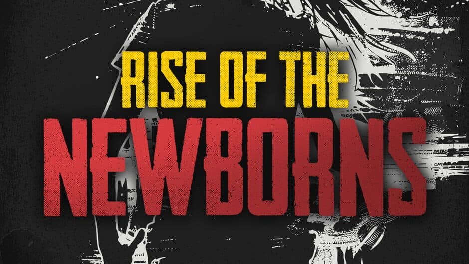 Rise of The Newborns banner