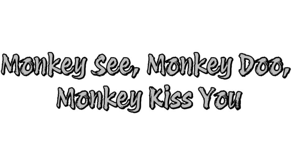 Monkey See, Monkey Doo, Monkey Kiss You banner