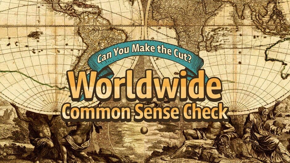 Can You Make the Cut? Worldwide Common Sense Check banner
